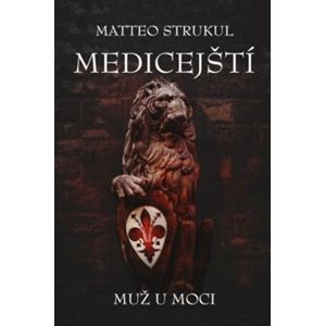 Medicejští: Muž u moci - Matteo Strukul