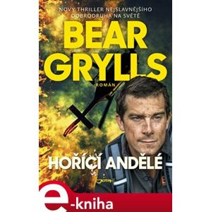 Hořící andělé - Bear Grylls e-kniha