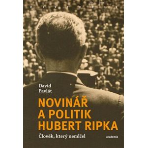 Novinář a politik Hubert Ripka. Člověk, který nemlčel - David Pavlát