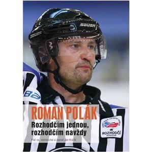 Rozhodčím jednou, rozhodčím navždy - Roman Polák, Jan Králík