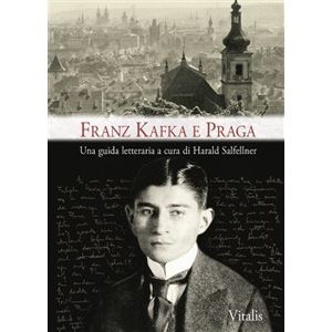Franz Kafka e Praga. Una guida letteraria - Harald Salfellner