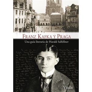 Franz Kafka y Praga. Una guía literaria de Harald Salfellner - Harald Salfellner
