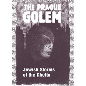 The Prague Golem. Jewish Stories of the Ghetto - Harald Salfellner