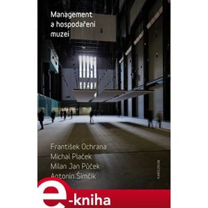 Management a hospodaření muzeí - František Ochrana, Michal Plaček, Milan Jan Půček, Antonín Šimčík e-kniha