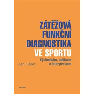 Zátěžová funkční diagnostika ve sportu. východiska, aplikace a interpretace - Jan Heller