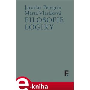 Filosofie logiky - Jaroslav Peregrin, Marta Vlasáková e-kniha