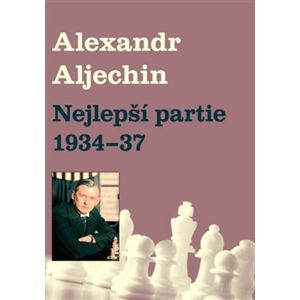 Nejlepší partie 1934-1937 - Alexandr Alechin