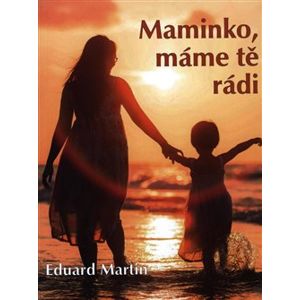 Maminko, máme tě rádi - Eduard Martin