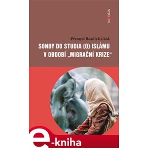 Sondy do studia (o) islámu v období „migrační krize“ - Přemysl Rosůlek e-kniha
