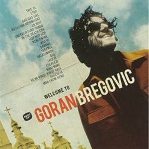 Welcome To Goran Bregovic - Goran Bregovic