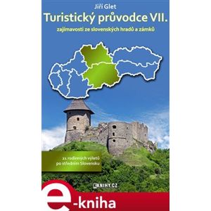 Turistický průvodce VII.. zajímavosti ze slovenských hradů a zámků - Jiří Glet e-kniha