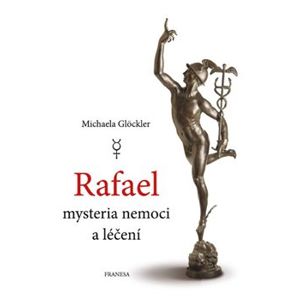 Rafael - mysteria nemoci a léčení - Michaela Glöckler
