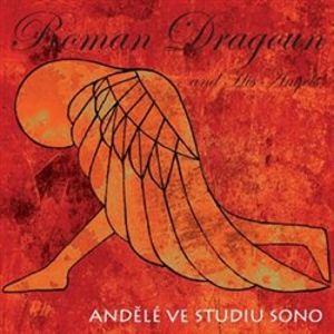 Andělé ve studiu SONO - Dragoun Roman and His Angels