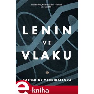 Lenin ve vlaku - Catherine Merridaleová e-kniha