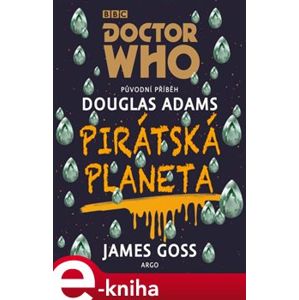 Doctor Who: Pirátská planeta - Douglas Adams, James Goss e-kniha