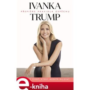 Přepišme pravidla úspěchu - Ivanka Trump e-kniha