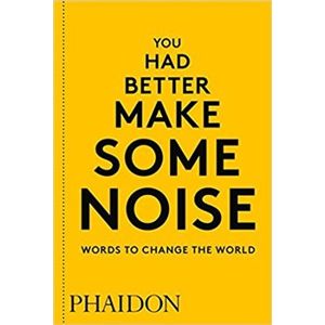 You Had Better Make Some Noise. Words to Change the World