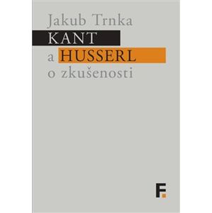 Kant a Husserl o zkušenosti - Jakub Trnka