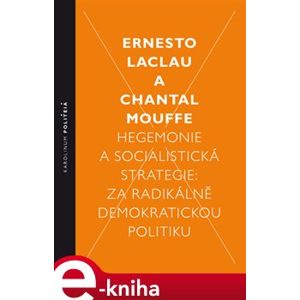 Hegemonie a socialistická strategie: za radikálně demokratickou politiku - Chantal Mouffe, Ernesto Laclau e-kniha