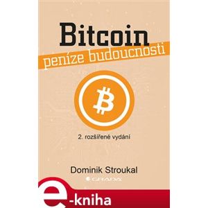 Bitcoin a jiné kryptopeníze budoucnosti - Dominik Stroukal, Jan Skalický e-kniha