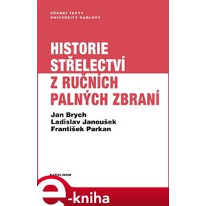Historie střelectví z ručních palných zbraní - Jan Brych, Ladislav Janoušek, František Parkan e-kniha