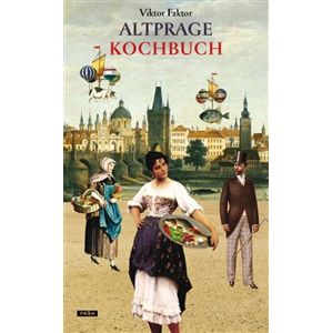 Altprager Kochbuch - Viktor Faktor, Anna Novotná