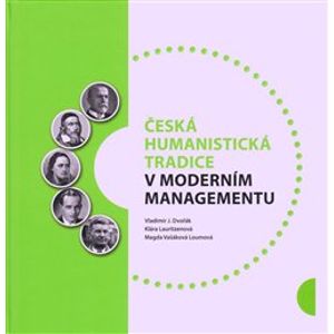 Česká humanistická tradice v moderním managementu - Klára Lauritzenová, Magda Vašáková Loumová, Vladimír Dvořák