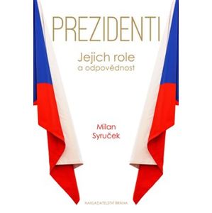 Prezidenti - Jejich role a odpovědnost - Milan Syruček