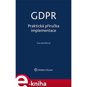 GDPR - Praktická příručka implementace - Eva Janečková e-kniha