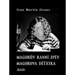 Magorův ranní zpěv. Magorova děťátka - Ivan Martin Jirous