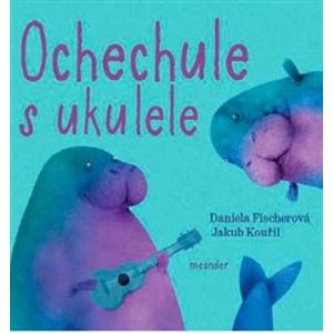 Ochechule s ukulele - Daniela Fischerová