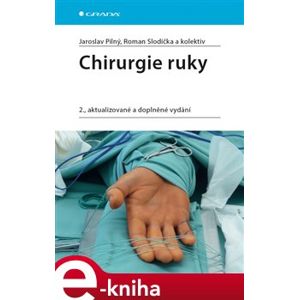 Chirurgie ruky. 2., aktualizované a doplněné vydání - Jaroslav Pilný, Roman Slodička e-kniha