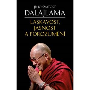 Laskavost, jasnost a porozumění - Tenzin Gyatso, Jeho svatost Dalajlama XIV.
