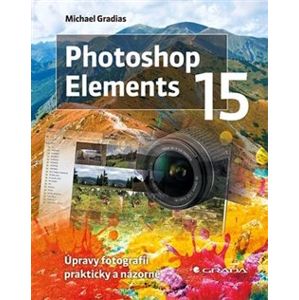 Photoshop Elements 15. Úpravy fotografií prakticky a názorně - Michael Gradias