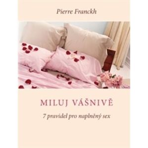 Miluj vášnivě – 7 pravidel pro naplněný sex - Pierre Franckh