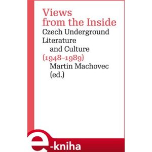 Views from the Inside. Czech Underground Literature and Culture (1948-1989) e-kniha
