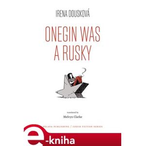 Onegin Was a Rusky / Oněgin byl Rusák - Irena Dousková e-kniha