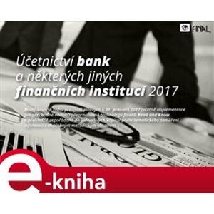 Účetnictví bank a některých jiných finančních institucí 2017. včetně implementace pro přechodné období - Michal Cipra e-kniha