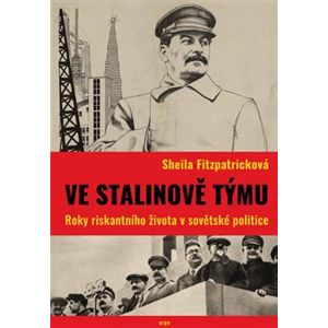 Ve Stalinově týmu. Roky riskantního života v sovětské politice - Sheila Fitzpatricková