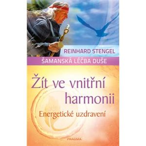 Žít ve vnitřní harmonii - Energetické uzdravení - Reinhard Stengel