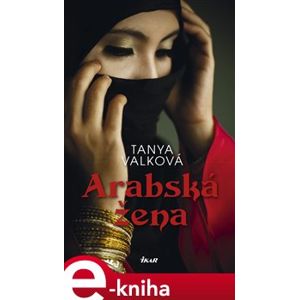 Arabská žena - Tanya Valková e-kniha