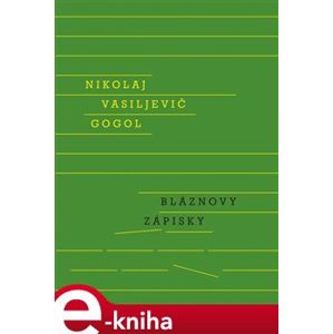 Bláznovy zápisky - Nikolaj Vasoljevič Gogol e-kniha