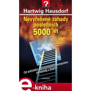Nevyřešené záhady posledních 5000 let - Hartwig Hausdorf e-kniha