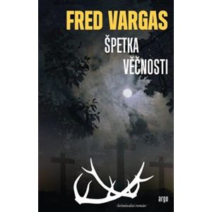Špetka věčnosti - Fred Vargas
