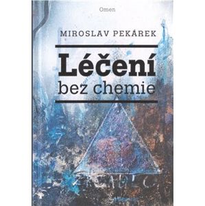Léčení bez chemie - Miroslav Pekárek