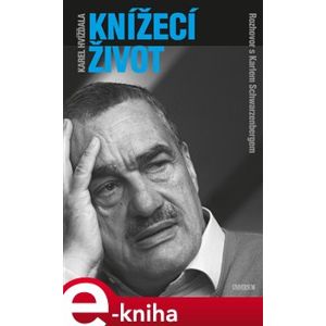 Knížecí život - Karel Jan Schwarzenberg, Karel Hvížďala e-kniha