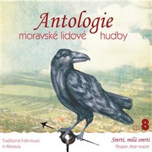 Antologie moravské lidové hudby 8. CD 8 - Smrti, milá smrti - Různí interpreti