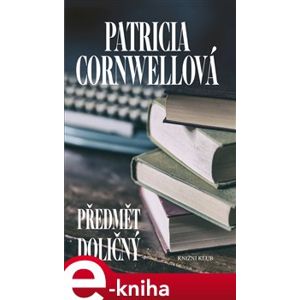 Předmět doličný - Patricia Cornwellová e-kniha