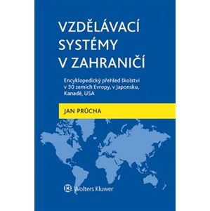 Vzdělávací systémy v zahraničí: Encyklopedický přehled školství v 30 zemích Evropy, v Japonsku, Kanadě, USA - Jan Průcha