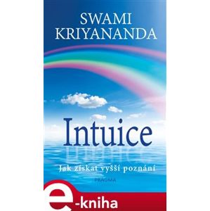 Intuice. Jak získat vyšší poznání - Swami Kriyananda e-kniha